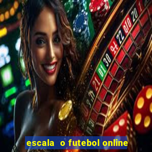 escala  o futebol online